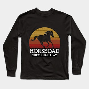 Horse Dad They neigh I pay Long Sleeve T-Shirt